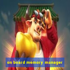 on board memory manager